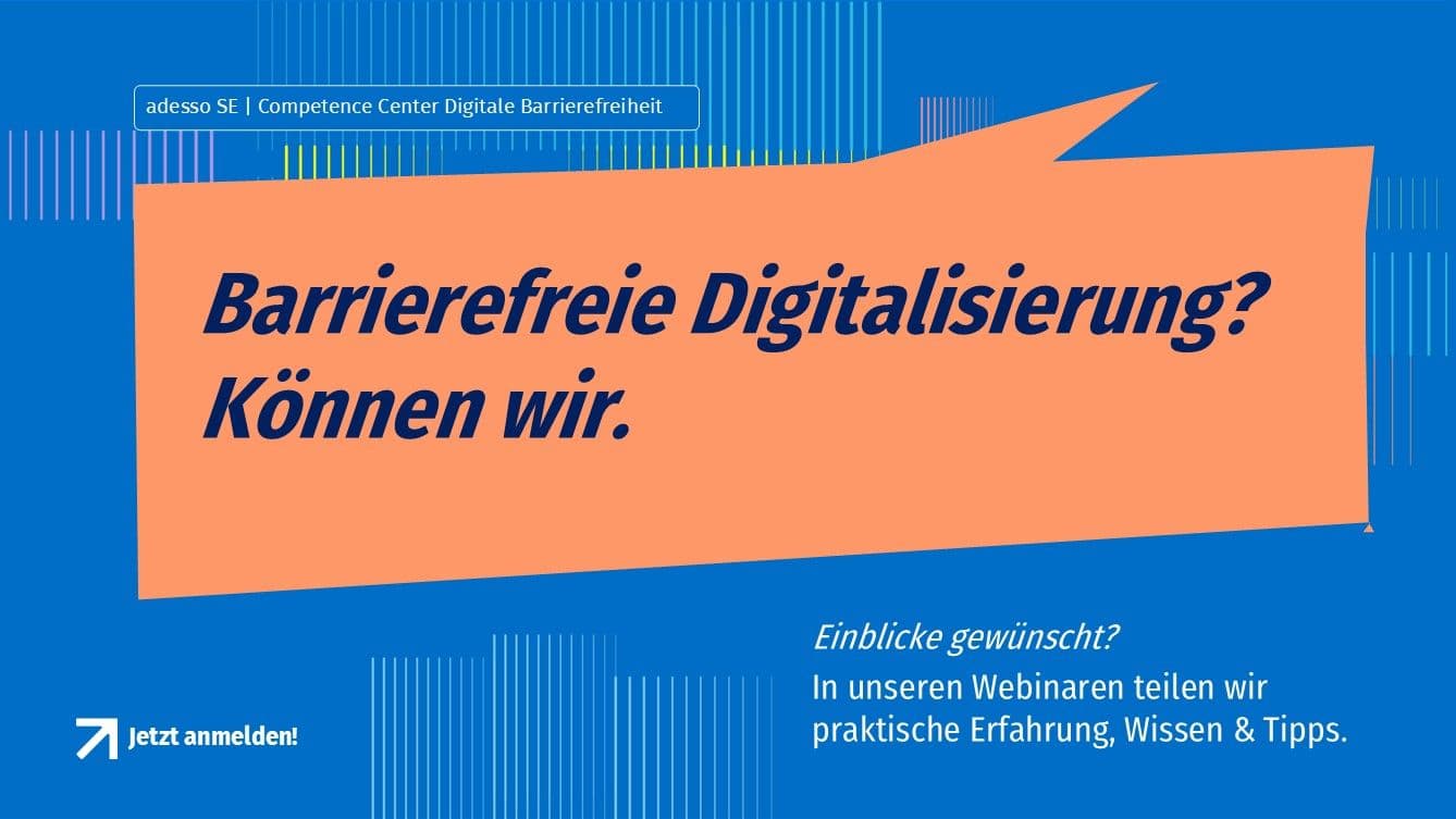 Webinar-Ankündigung von adesso SE. Inhalt: "Barrierefreie Digitalisierung? Können wir. Einblicke gewünscht? In unseren Webinaren teilen wir praktische Erfahrung, Wissen & Tipps."